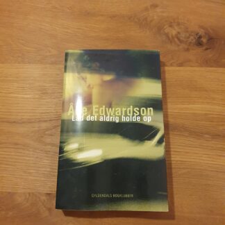Lad det aldrig holde op - Åke Edwardson