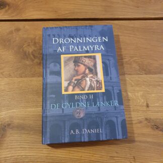 Dronningen af Palmyra, Bind II, De gyldne lænker - A.B. Daniel
