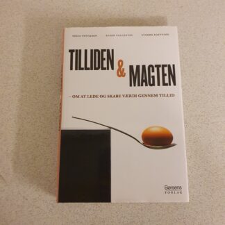 Tilliden &amp; magten: om at lede og skabe værdi gennem tillid