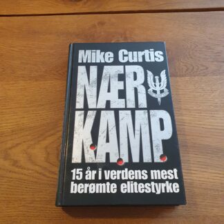 Nær kamp: 15 år i verdens mest berømte elite styrke - Mike Curtis